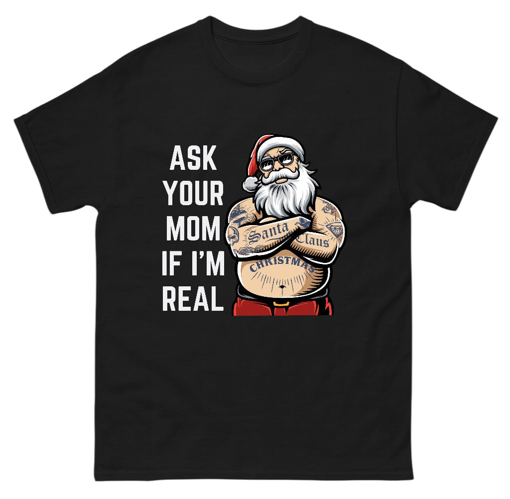 ASK YOUR MOM IF IM REAL